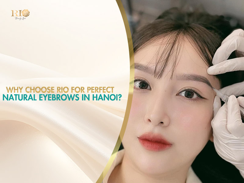 Trustworthy clinic in Hanoi for perfect natural eyebrows using advanced technology