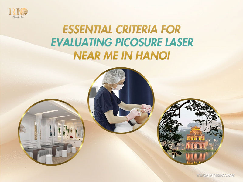Essential criteria for evaluating picosure laser near me in Hanoi