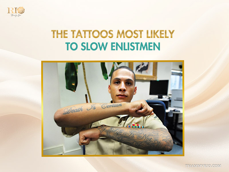 A soldier showing forearm tattoos with the text "Death Is Certain" and "Life Is Not" illustrating the tattoos most likely to slow enlistment.