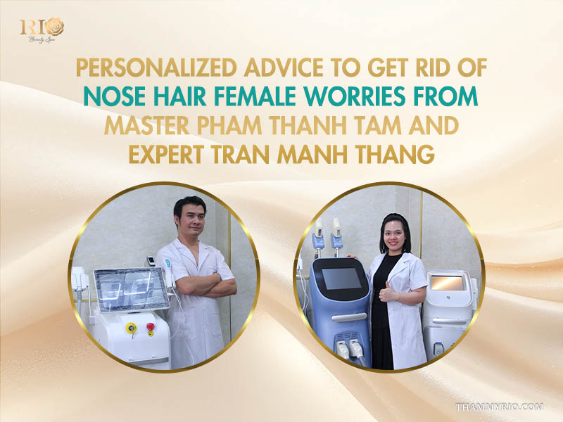Master Pham Thanh Tam and Expert Tran Manh Thang provide professional advice on nose hair female removal at Rio Beauty Clinic.