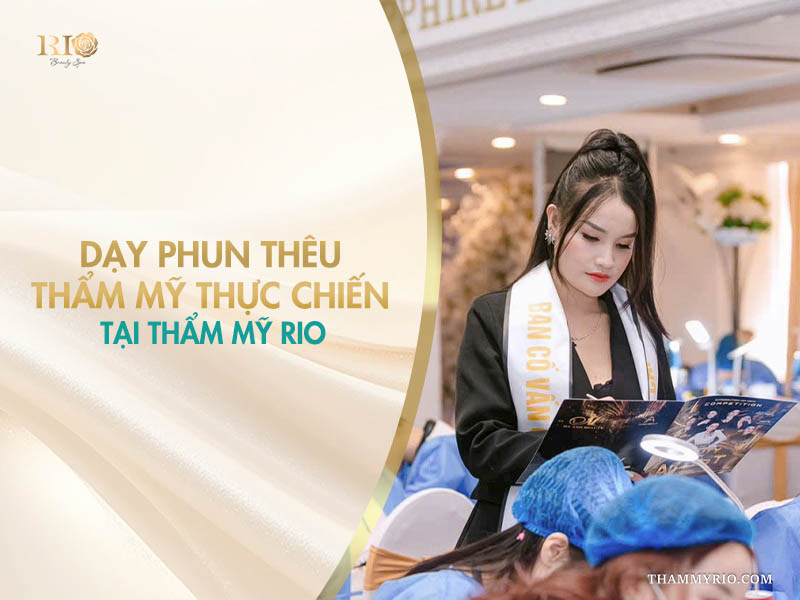 Lớp dạy phun thêu thẩm mỹ thực chiến với cố vấn chuyên môn tại Thẩm mỹ Rio.