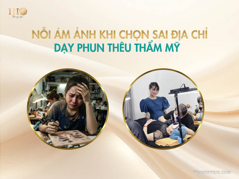 So sánh hậu quả chọn sai và lợi ích chọn đúng địa chỉ dạy phun thêu thẩm mỹ tại Rio Beauty Spa.