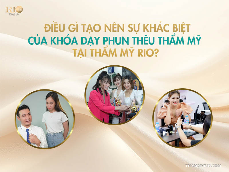 Điểm khác biệt của khóa dạy phun thêu thẩm mỹ tại Thẩm mỹ Rio.