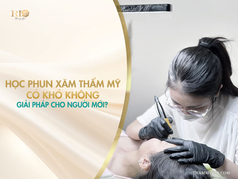Học phun xăm thẩm mỹ có khó không - Banner giải pháp cho người mới bắt đầu tại Thẩm mỹ Rio Beauty Clinic.