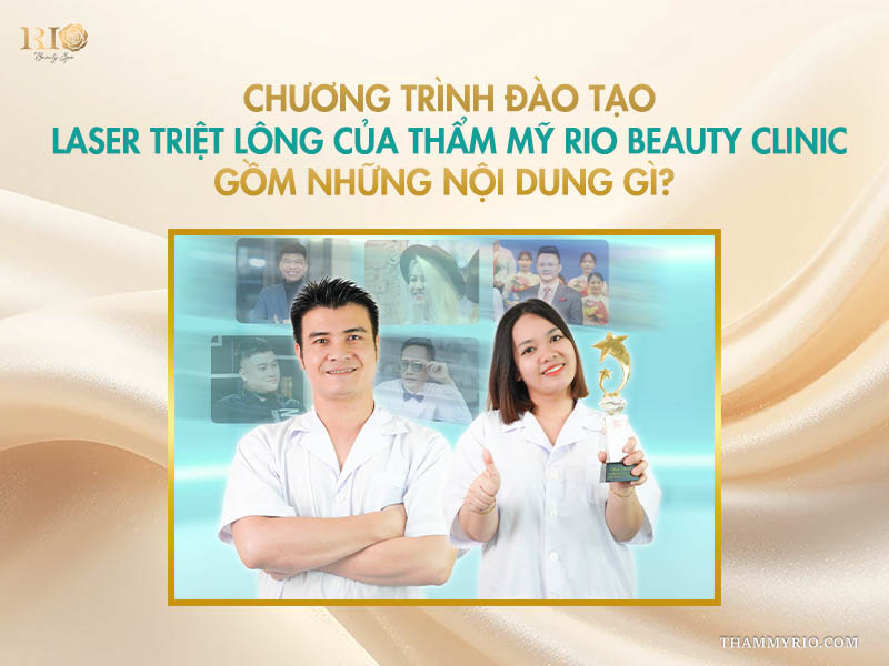 Chương trình đào tạo khóa học triệt lông laser chuyên nghiệp cùng chuyên gia hàng đầu tại Thẩm mỹ Rio.