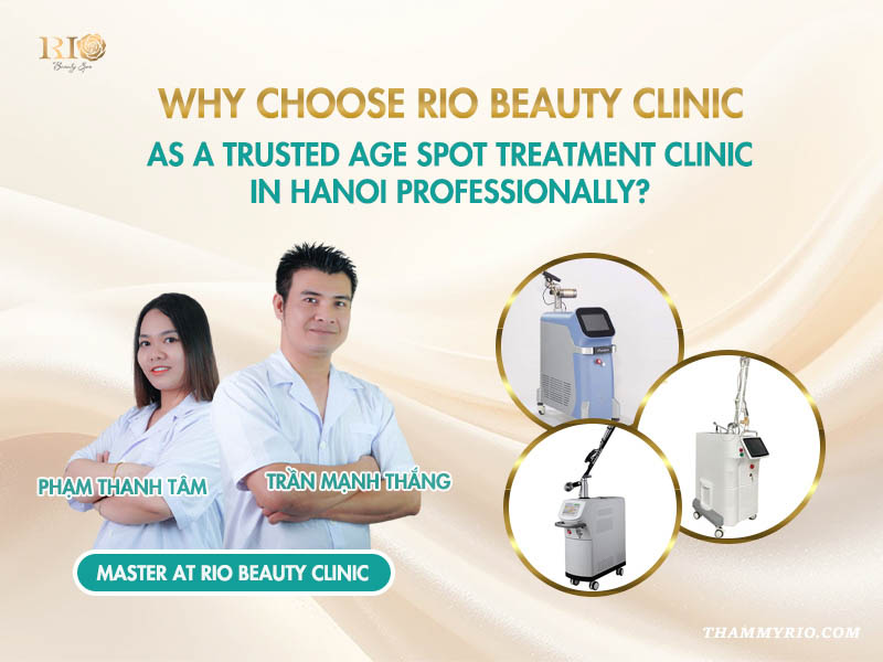 Why choose Rio Beauty Clinic as a trusted age spot treatment clinic in Hanoi professionally