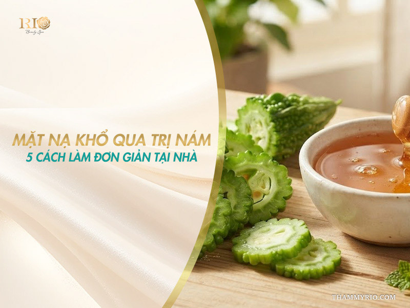 5 cách làm mặt nạ khổ qua trị nám đơn giản tại nhà bằng nguyên liệu tự nhiên.