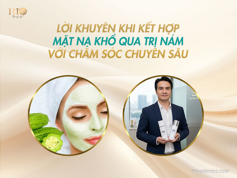 Chuyên gia khuyên dùng mặt nạ khổ qua trị nám cùng sản phẩm chăm sóc chuyên sâu.