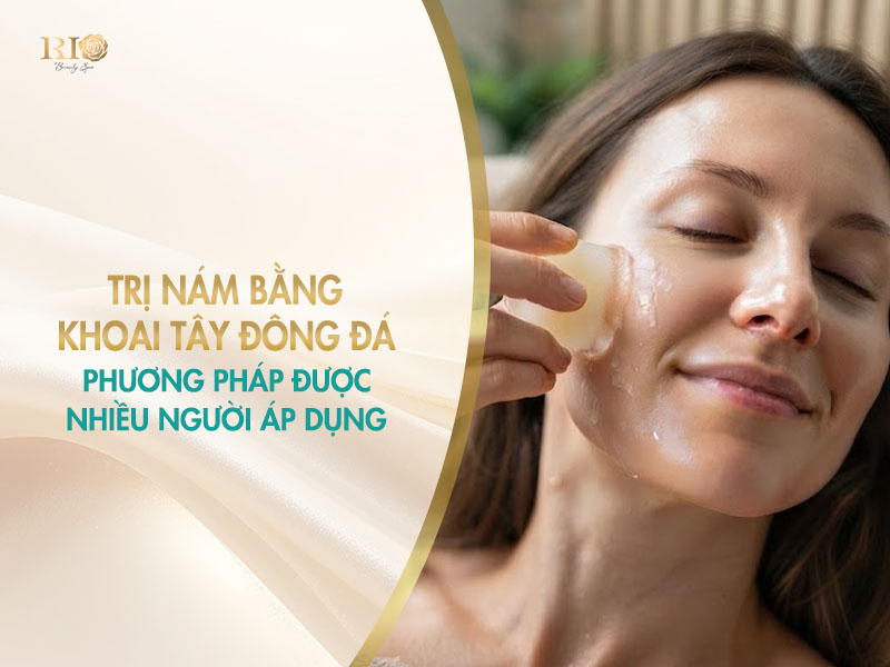 Phương pháp trị nám bằng mặt nạ khoai tây đông đá.