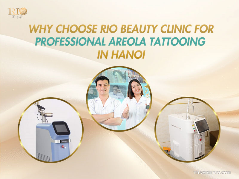 Rio Beauty Clinic experts offer top areola tattooing near me in Hanoi