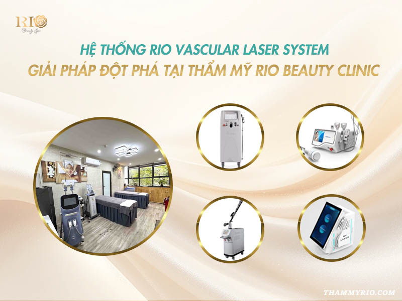 Hệ thống Rio Vascular Laser System giải pháp đột phá tại Rio Beauty Clinic.
