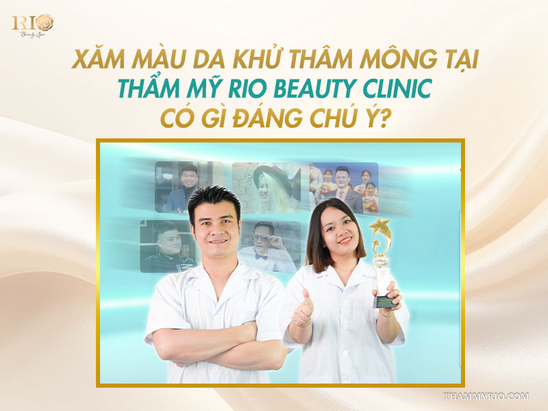 Đội ngũ chuyên gia giàu kinh nghiệm thực hiện xăm màu da khử thâm mông tại Thẩm mỹ Rio Beauty Clinic
